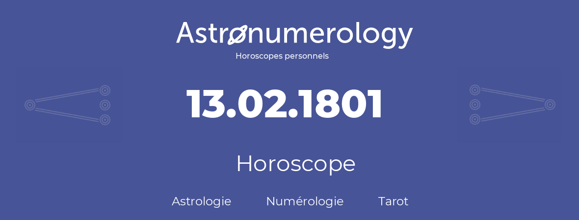 Horoscope pour anniversaire (jour de naissance): 13.02.1801 (13 Février 1801)