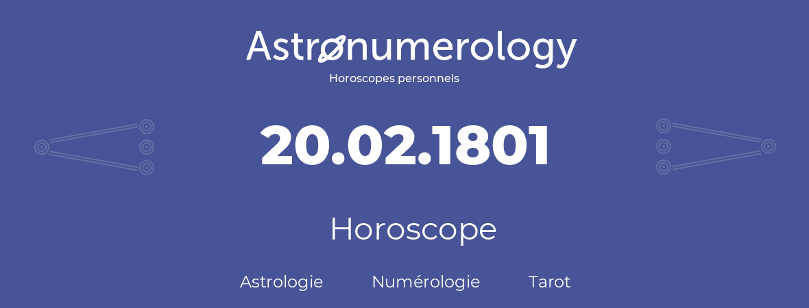 Horoscope pour anniversaire (jour de naissance): 20.02.1801 (20 Février 1801)