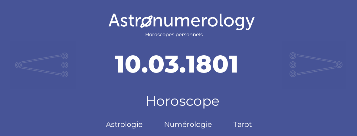 Horoscope pour anniversaire (jour de naissance): 10.03.1801 (10 Mars 1801)