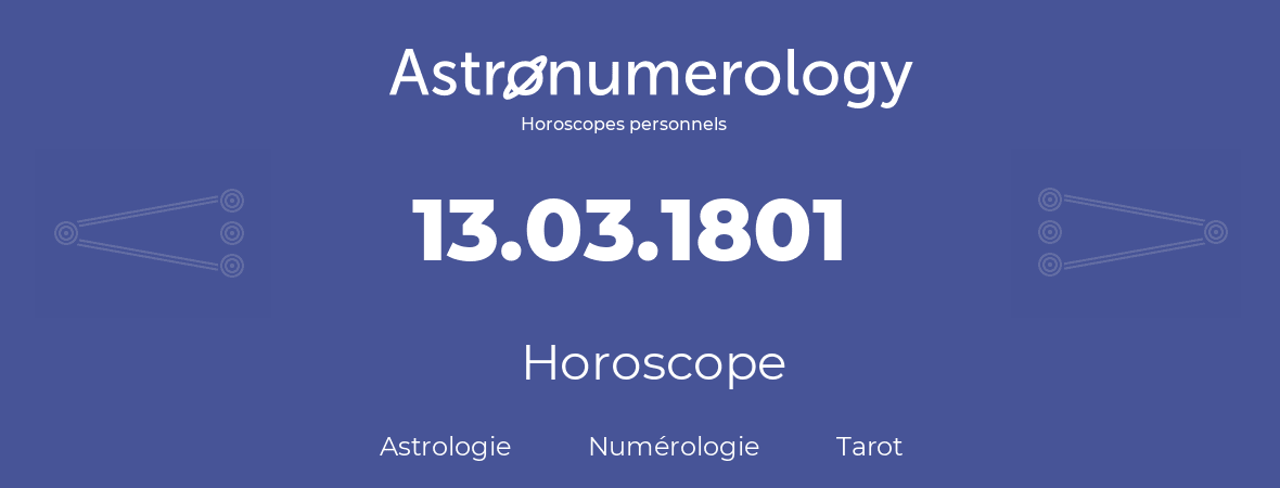 Horoscope pour anniversaire (jour de naissance): 13.03.1801 (13 Mars 1801)