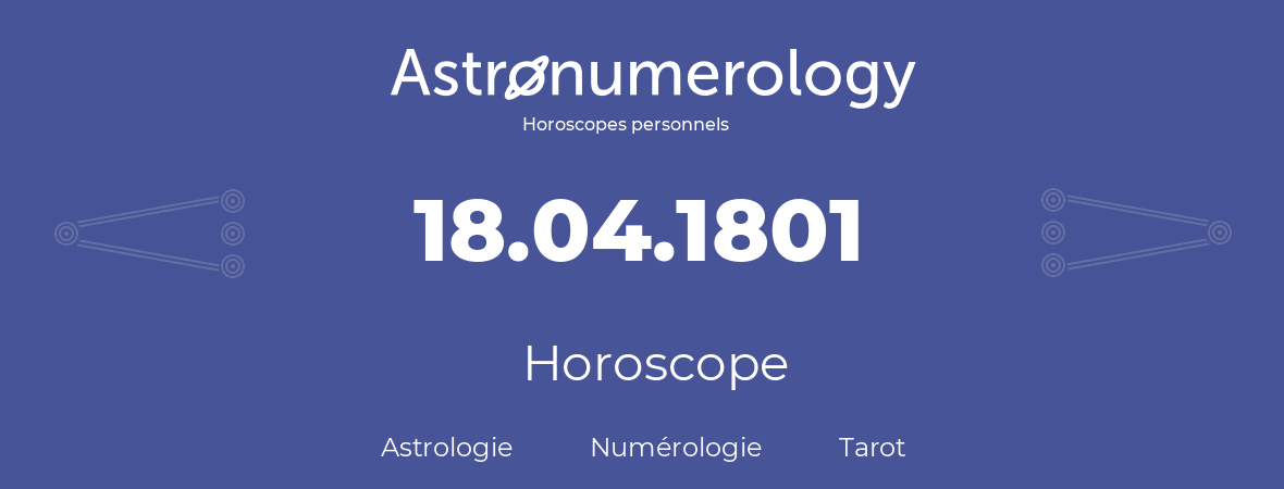 Horoscope pour anniversaire (jour de naissance): 18.04.1801 (18 Avril 1801)