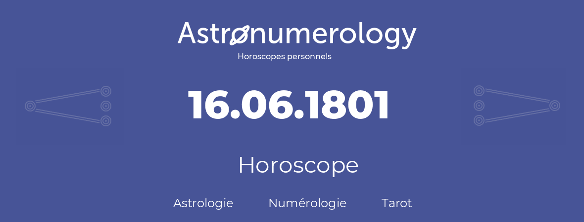 Horoscope pour anniversaire (jour de naissance): 16.06.1801 (16 Juin 1801)