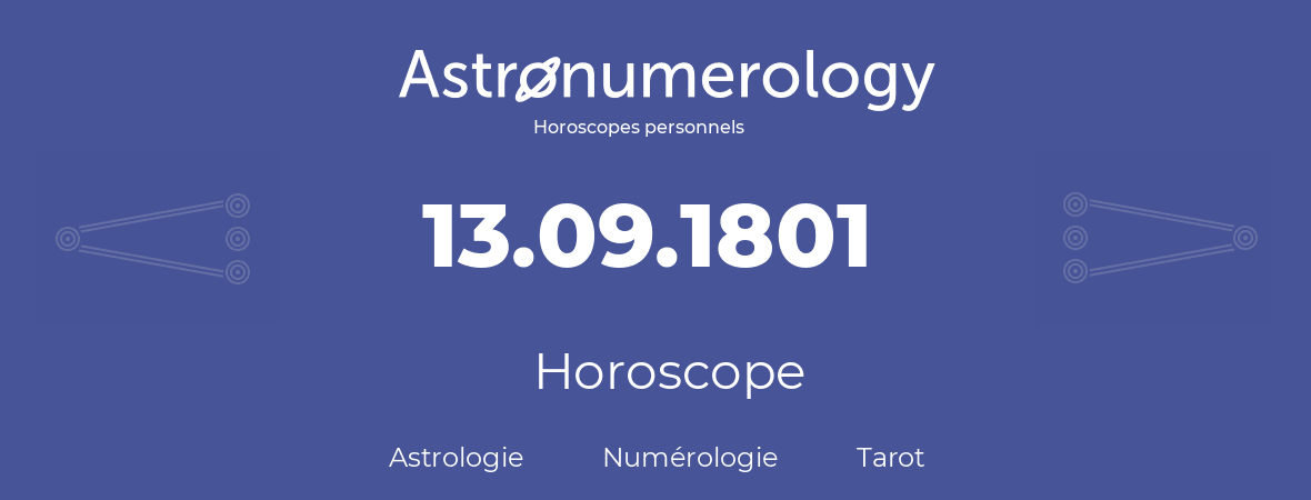Horoscope pour anniversaire (jour de naissance): 13.09.1801 (13 Septembre 1801)