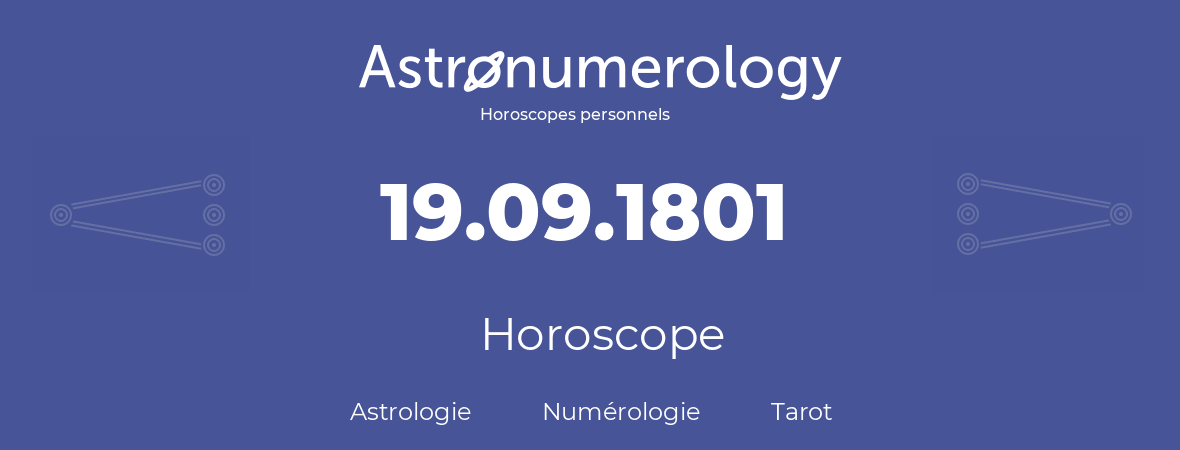 Horoscope pour anniversaire (jour de naissance): 19.09.1801 (19 Septembre 1801)