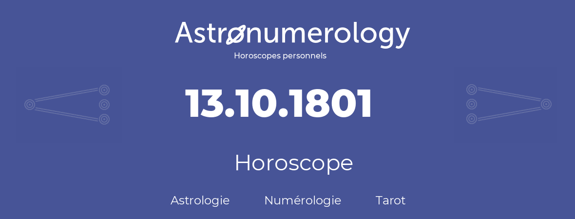 Horoscope pour anniversaire (jour de naissance): 13.10.1801 (13 Octobre 1801)