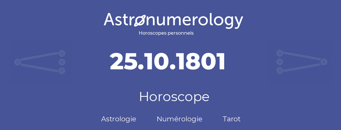 Horoscope pour anniversaire (jour de naissance): 25.10.1801 (25 Octobre 1801)