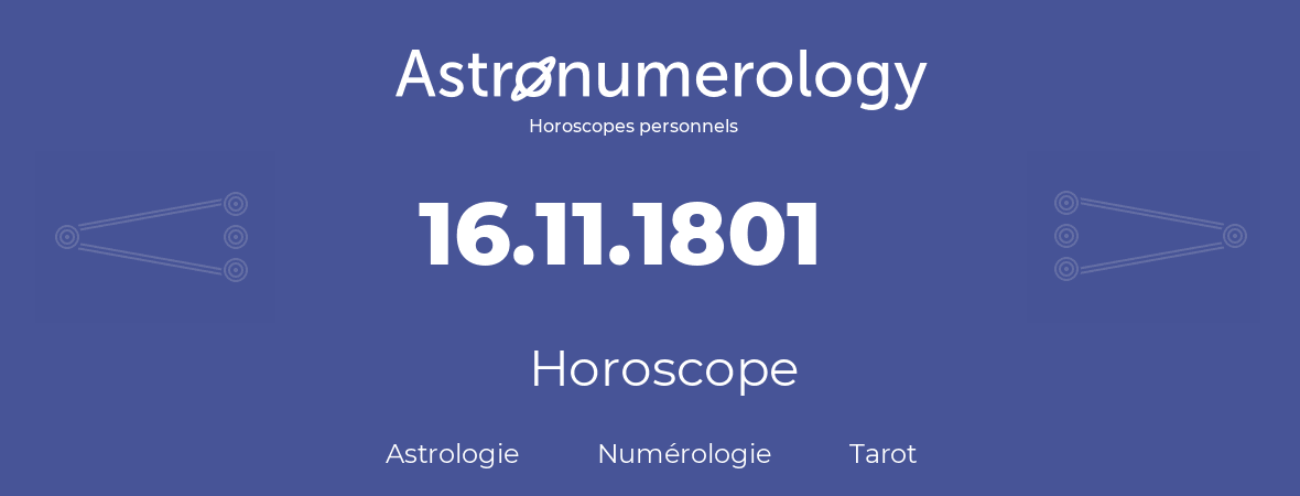 Horoscope pour anniversaire (jour de naissance): 16.11.1801 (16 Novembre 1801)