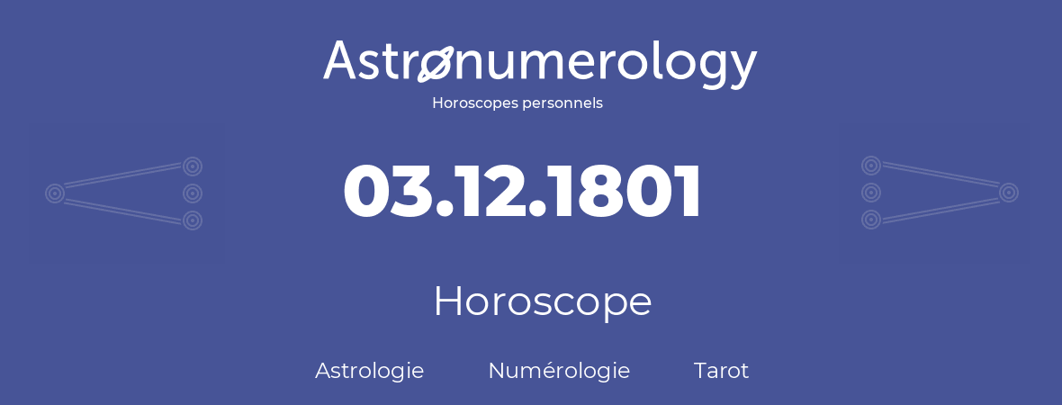 Horoscope pour anniversaire (jour de naissance): 03.12.1801 (3 Décembre 1801)