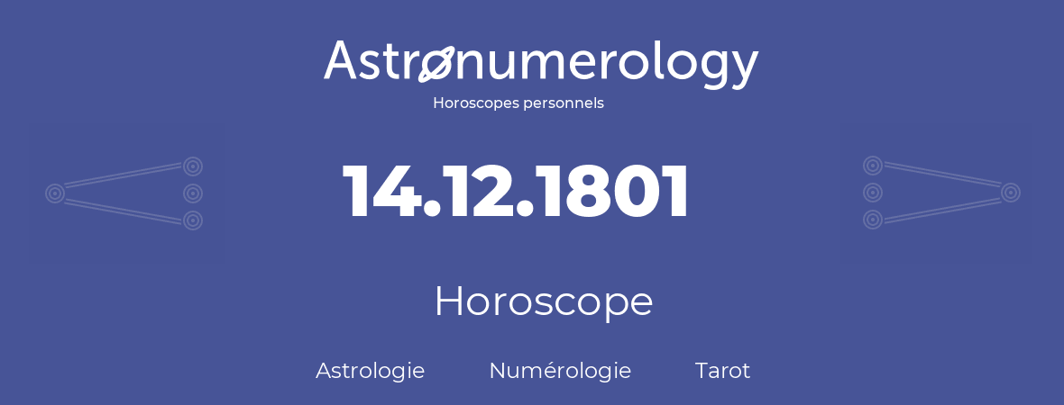 Horoscope pour anniversaire (jour de naissance): 14.12.1801 (14 Décembre 1801)