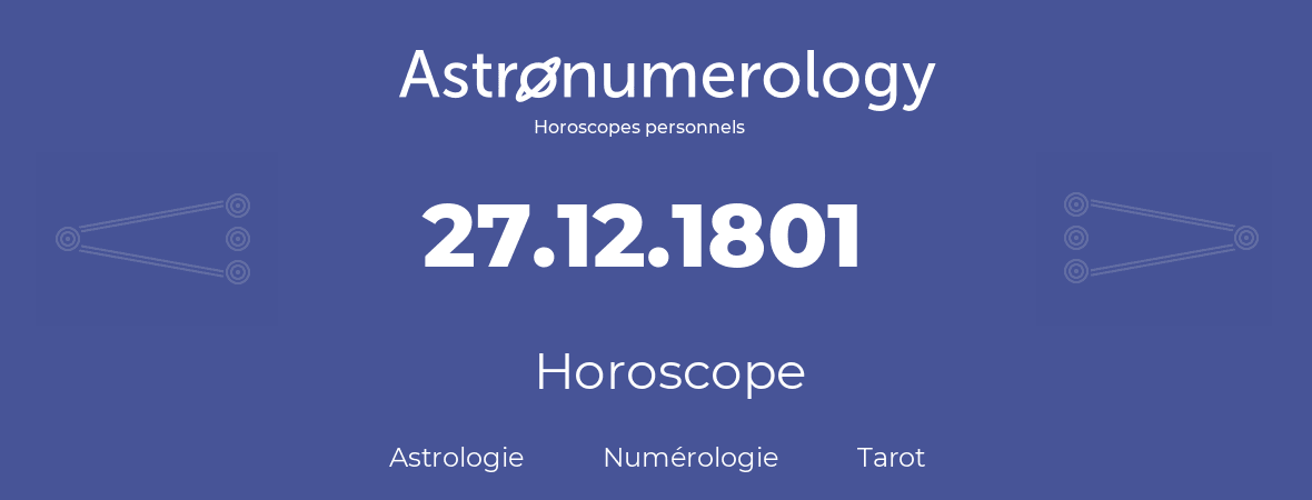 Horoscope pour anniversaire (jour de naissance): 27.12.1801 (27 Décembre 1801)