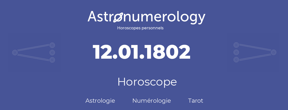 Horoscope pour anniversaire (jour de naissance): 12.01.1802 (12 Janvier 1802)