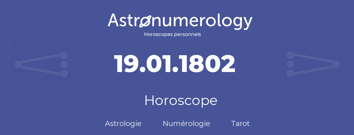 Horoscope pour anniversaire (jour de naissance): 19.01.1802 (19 Janvier 1802)
