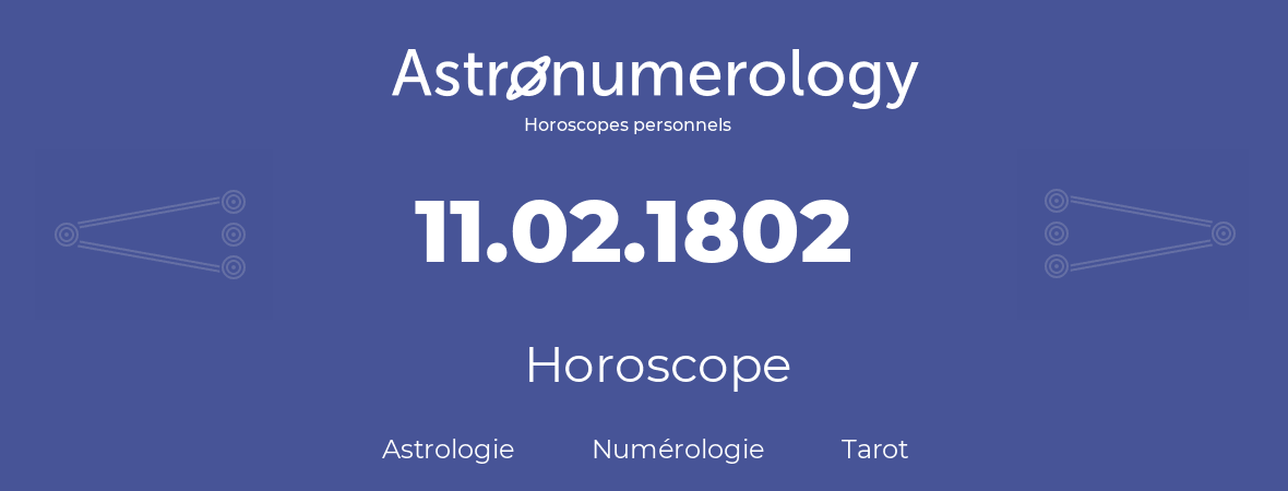 Horoscope pour anniversaire (jour de naissance): 11.02.1802 (11 Février 1802)