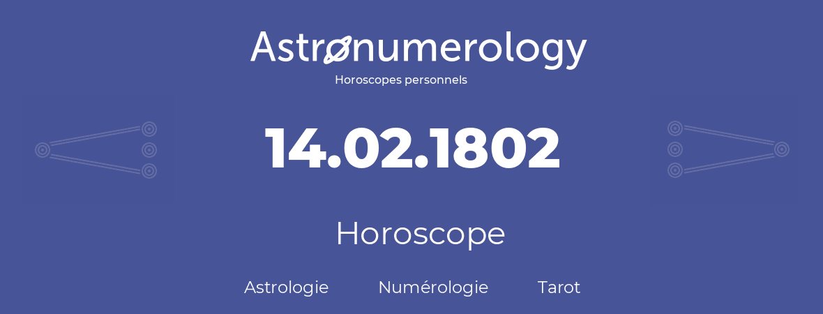 Horoscope pour anniversaire (jour de naissance): 14.02.1802 (14 Février 1802)