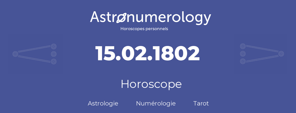 Horoscope pour anniversaire (jour de naissance): 15.02.1802 (15 Février 1802)