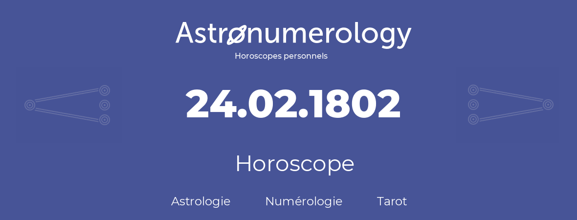 Horoscope pour anniversaire (jour de naissance): 24.02.1802 (24 Février 1802)