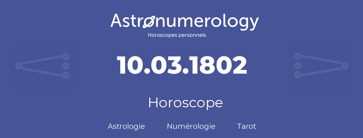 Horoscope pour anniversaire (jour de naissance): 10.03.1802 (10 Mars 1802)