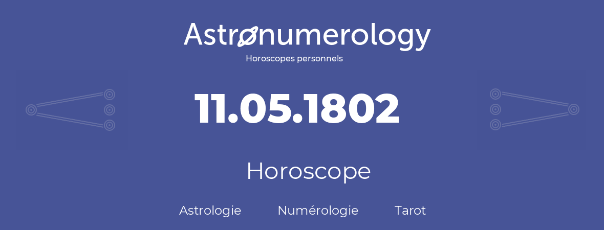 Horoscope pour anniversaire (jour de naissance): 11.05.1802 (11 Mai 1802)