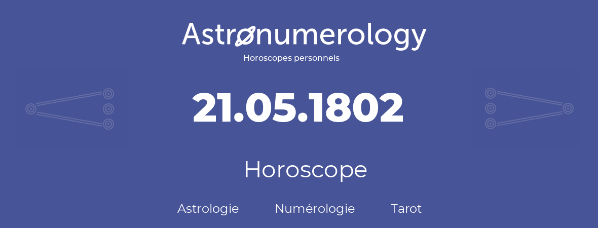 Horoscope pour anniversaire (jour de naissance): 21.05.1802 (21 Mai 1802)