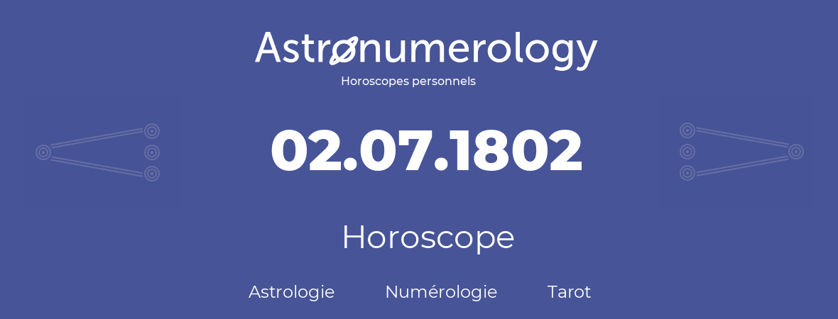 Horoscope pour anniversaire (jour de naissance): 02.07.1802 (2 Juillet 1802)