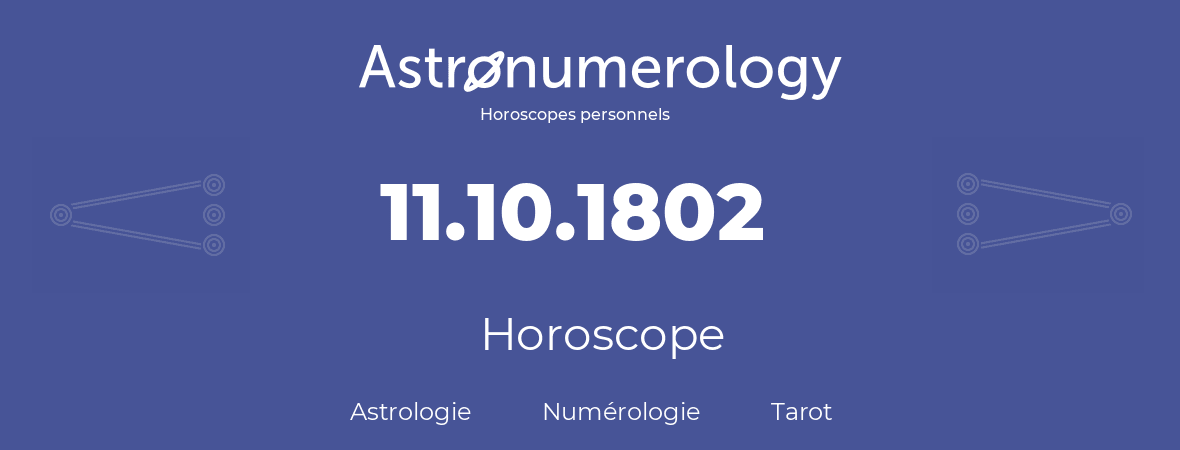 Horoscope pour anniversaire (jour de naissance): 11.10.1802 (11 Octobre 1802)