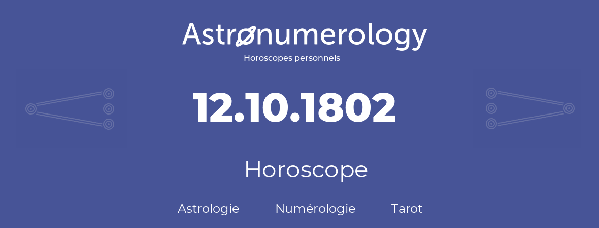 Horoscope pour anniversaire (jour de naissance): 12.10.1802 (12 Octobre 1802)