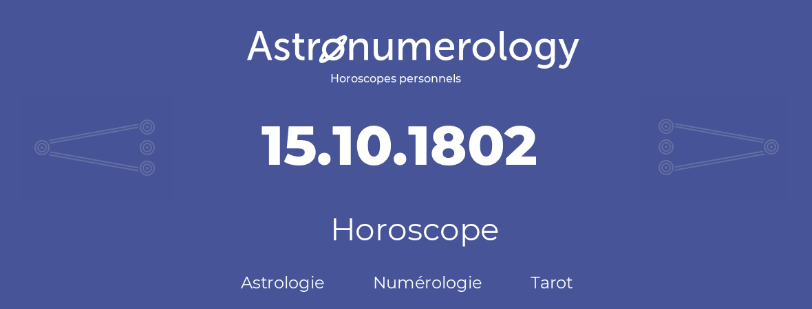 Horoscope pour anniversaire (jour de naissance): 15.10.1802 (15 Octobre 1802)