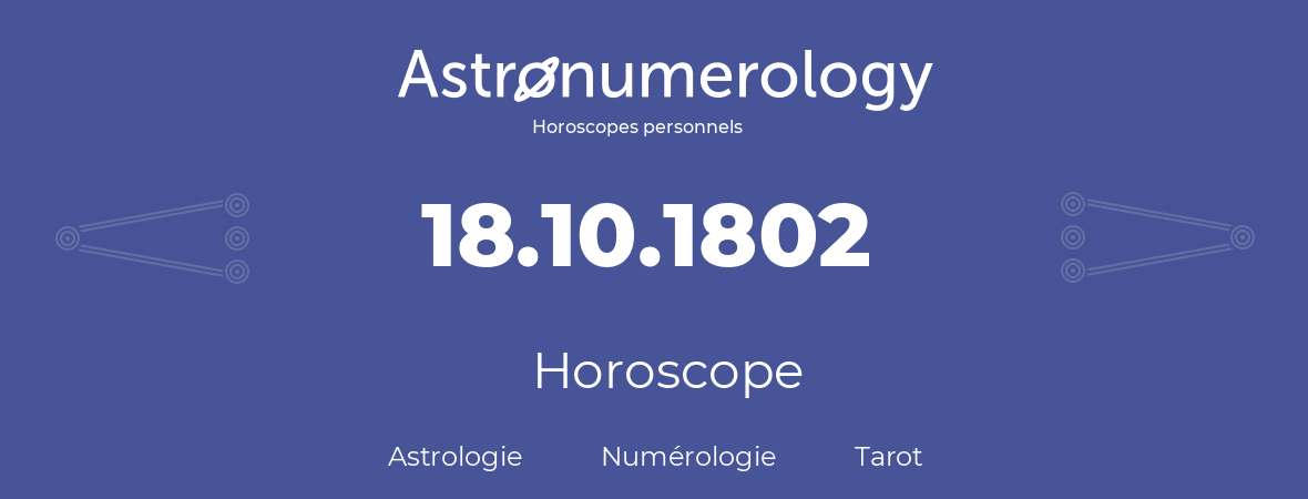 Horoscope pour anniversaire (jour de naissance): 18.10.1802 (18 Octobre 1802)