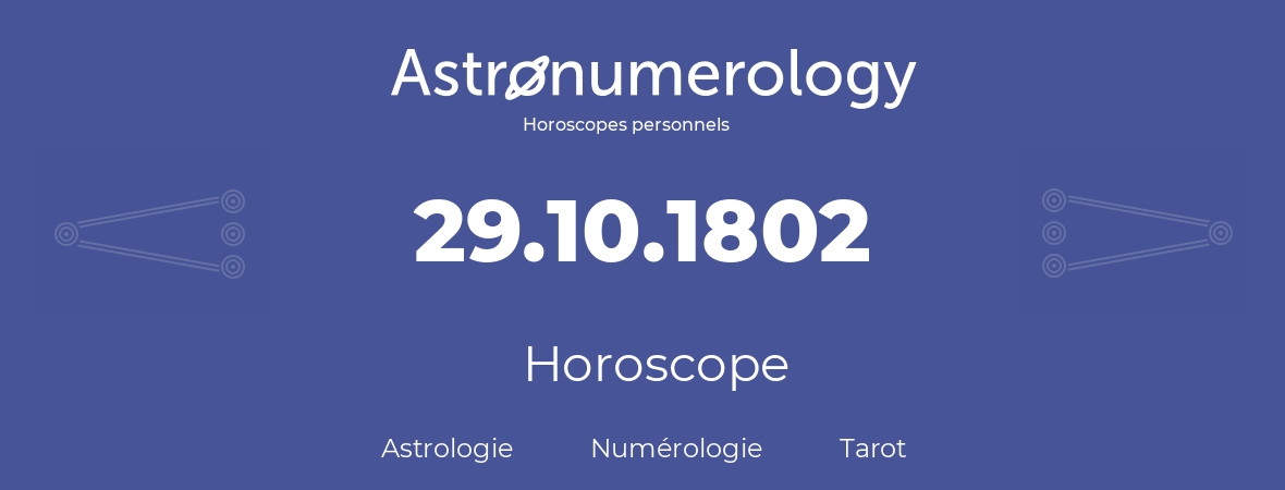 Horoscope pour anniversaire (jour de naissance): 29.10.1802 (29 Octobre 1802)