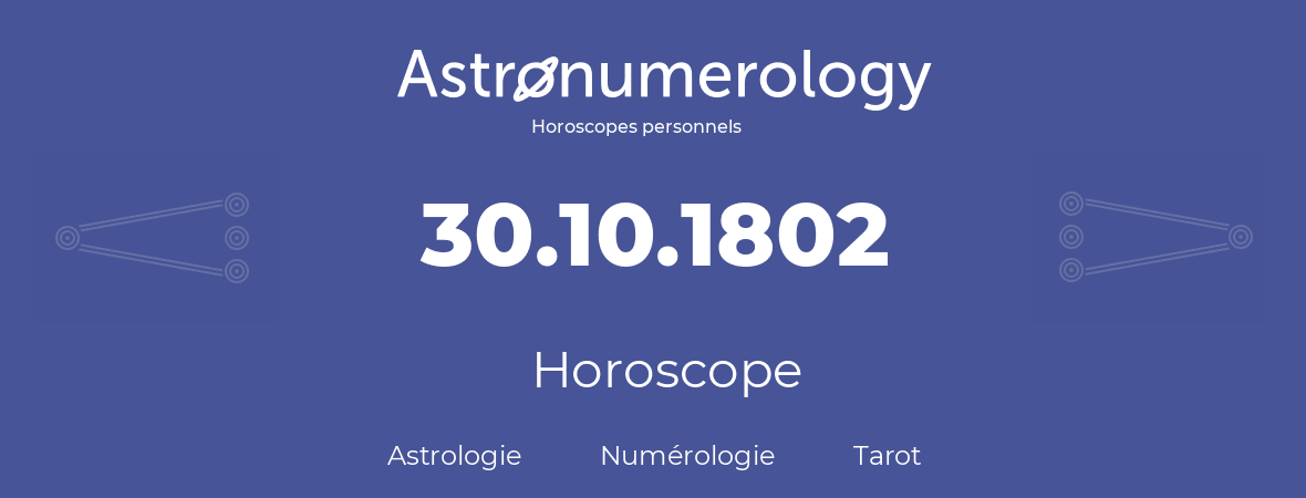 Horoscope pour anniversaire (jour de naissance): 30.10.1802 (30 Octobre 1802)