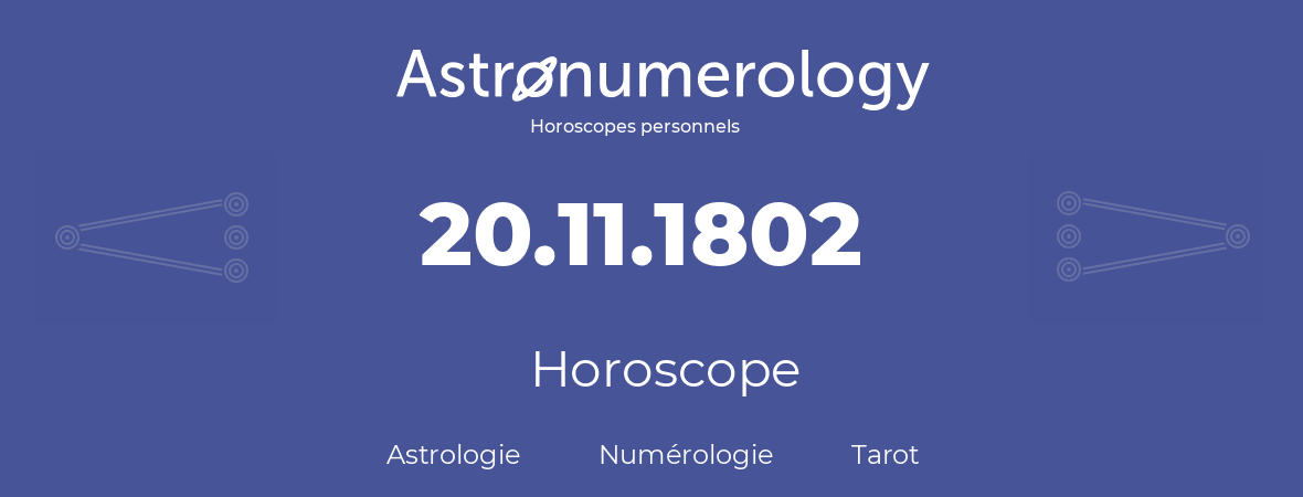 Horoscope pour anniversaire (jour de naissance): 20.11.1802 (20 Novembre 1802)
