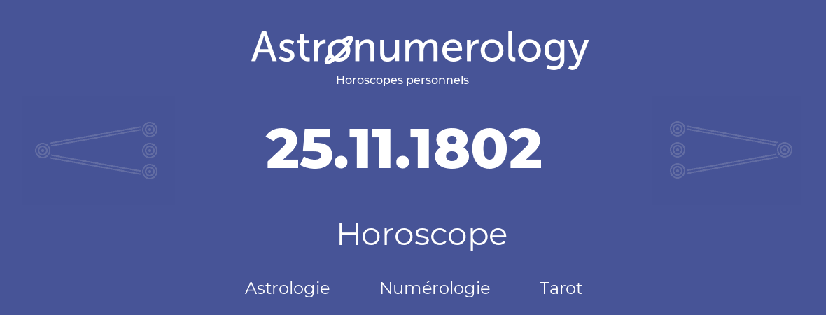 Horoscope pour anniversaire (jour de naissance): 25.11.1802 (25 Novembre 1802)