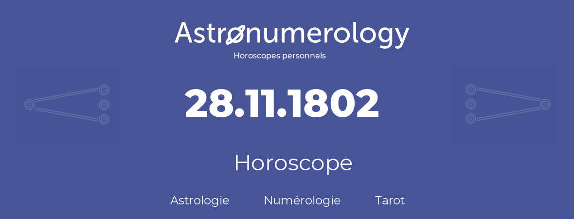 Horoscope pour anniversaire (jour de naissance): 28.11.1802 (28 Novembre 1802)