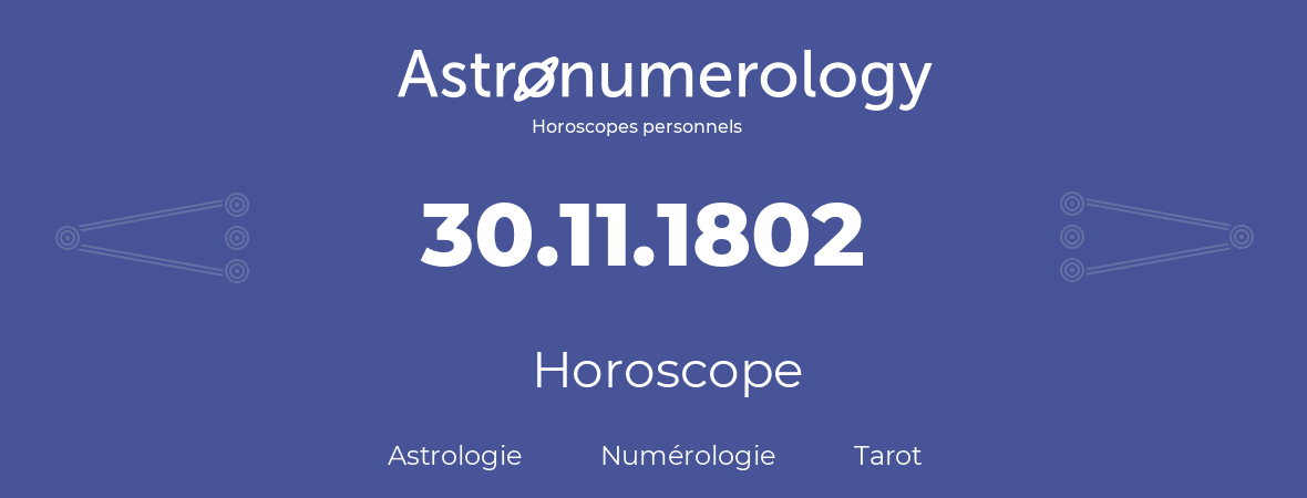 Horoscope pour anniversaire (jour de naissance): 30.11.1802 (30 Novembre 1802)