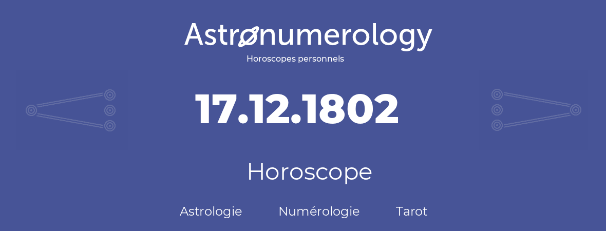 Horoscope pour anniversaire (jour de naissance): 17.12.1802 (17 Décembre 1802)