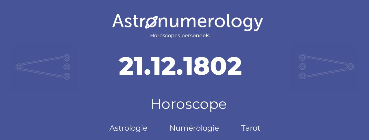 Horoscope pour anniversaire (jour de naissance): 21.12.1802 (21 Décembre 1802)