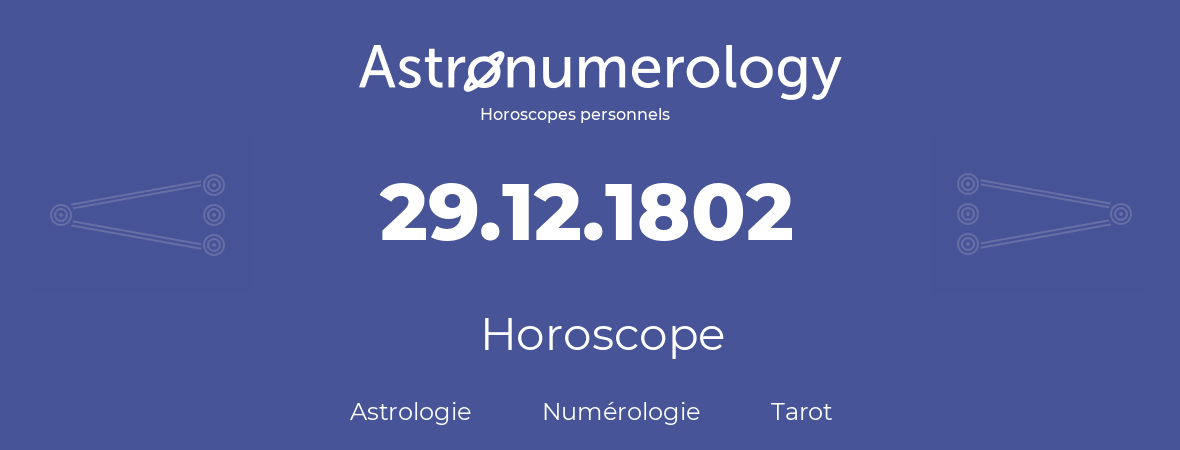 Horoscope pour anniversaire (jour de naissance): 29.12.1802 (29 Décembre 1802)