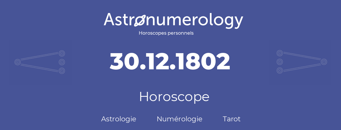 Horoscope pour anniversaire (jour de naissance): 30.12.1802 (30 Décembre 1802)