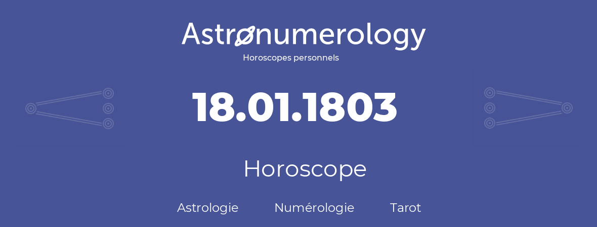 Horoscope pour anniversaire (jour de naissance): 18.01.1803 (18 Janvier 1803)