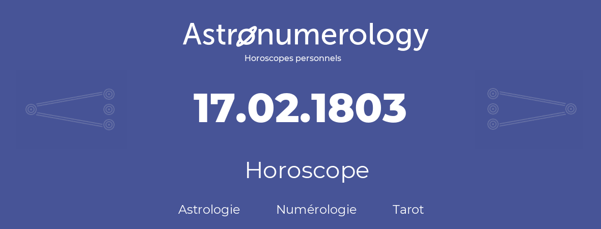 Horoscope pour anniversaire (jour de naissance): 17.02.1803 (17 Février 1803)