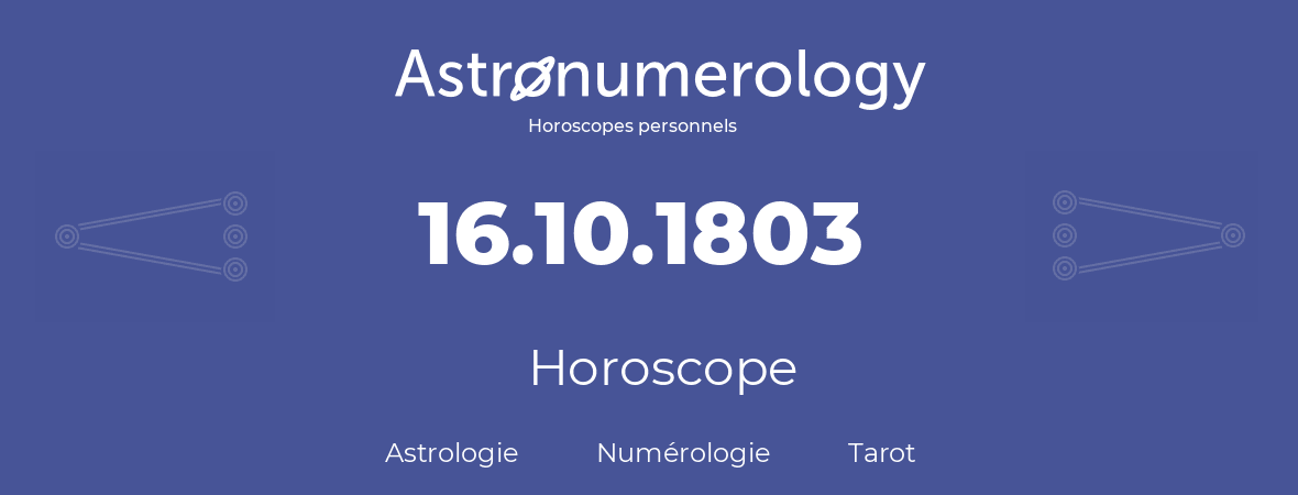 Horoscope pour anniversaire (jour de naissance): 16.10.1803 (16 Octobre 1803)