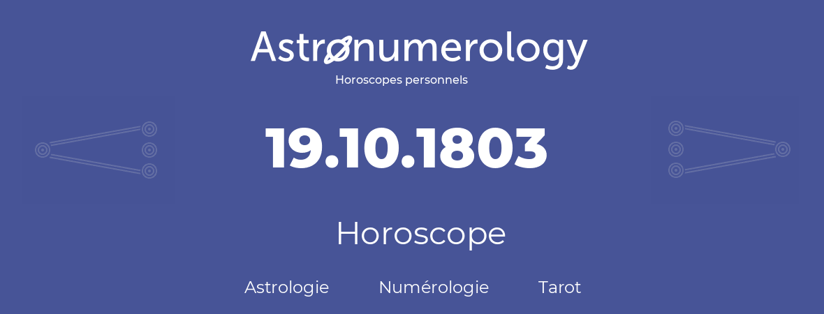 Horoscope pour anniversaire (jour de naissance): 19.10.1803 (19 Octobre 1803)