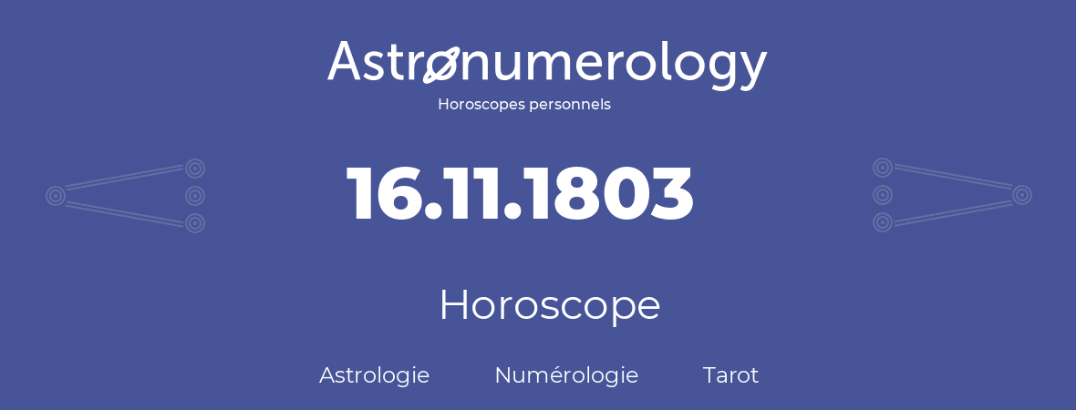 Horoscope pour anniversaire (jour de naissance): 16.11.1803 (16 Novembre 1803)