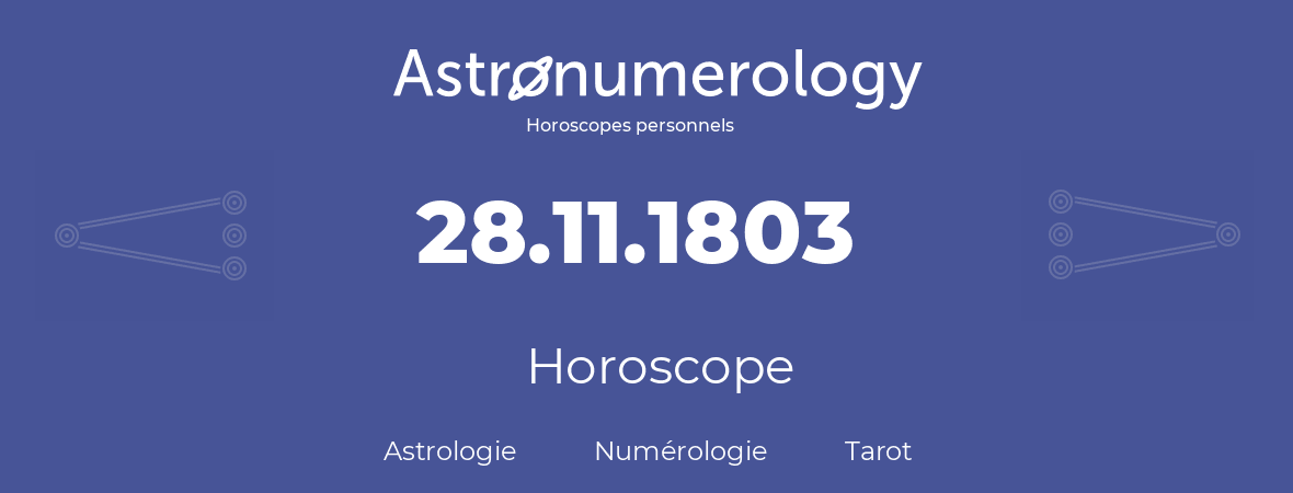 Horoscope pour anniversaire (jour de naissance): 28.11.1803 (28 Novembre 1803)