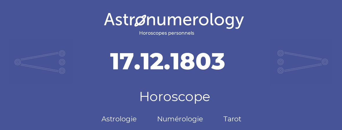 Horoscope pour anniversaire (jour de naissance): 17.12.1803 (17 Décembre 1803)