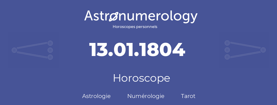 Horoscope pour anniversaire (jour de naissance): 13.01.1804 (13 Janvier 1804)