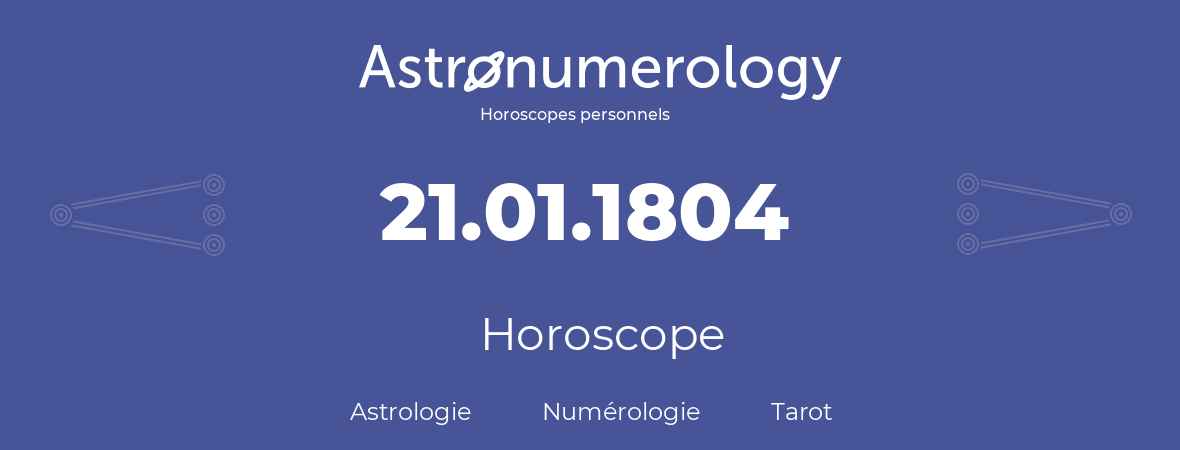 Horoscope pour anniversaire (jour de naissance): 21.01.1804 (21 Janvier 1804)