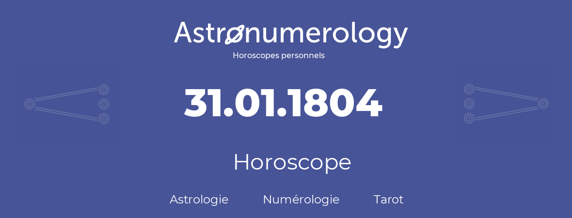 Horoscope pour anniversaire (jour de naissance): 31.01.1804 (31 Janvier 1804)