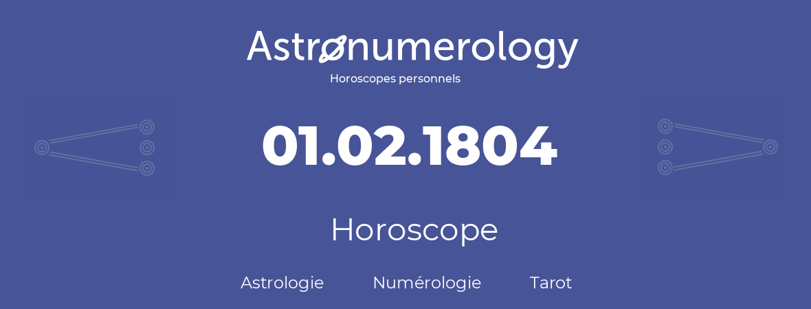 Horoscope pour anniversaire (jour de naissance): 01.02.1804 (30 Février 1804)