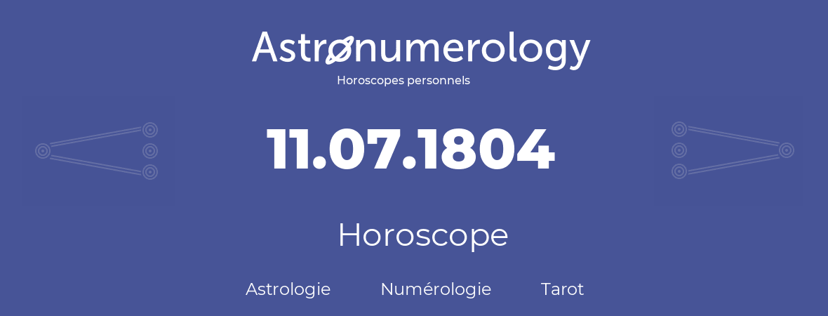Horoscope pour anniversaire (jour de naissance): 11.07.1804 (11 Juillet 1804)